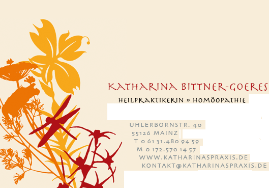 Katharina Seifert-Goeres, Heilpraktikerin Homöopathie, Uhlerbornstraße 40, 55126 Mainz, Telefon 06131/4809459, Mobil 0172/5701457, 
www.katharinaspraxis.de, kontakt@katharinaspraxis.de, Gestaltung: www.seideldesign.net