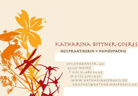 Katharina Seifert-Goeres, Heilpraktikerin Hom&ouml;opathie, Uhlerbornstra&szlig;e 40, 55126 Mainz, Telefon 06131/4809459, Mobil 0172/5701457, 
www.katharinaspraxis.de, kontakt@katharinaspraxis.de, Gestaltung: www.seideldesign.net